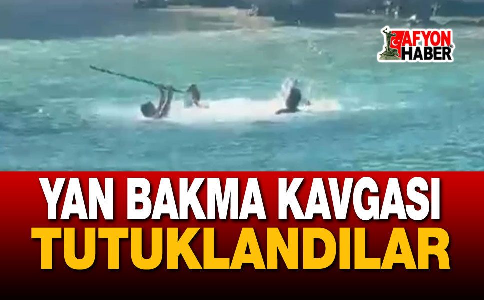 Denizde yan bakma kavgası: 3 kişi tutuklandı