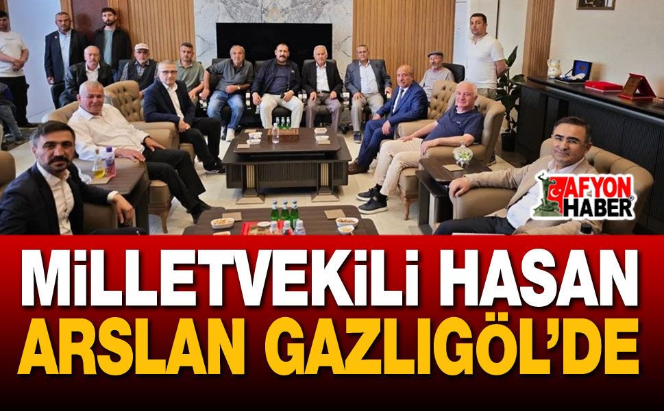Milletvekili Arslan Gazlıgöl’de