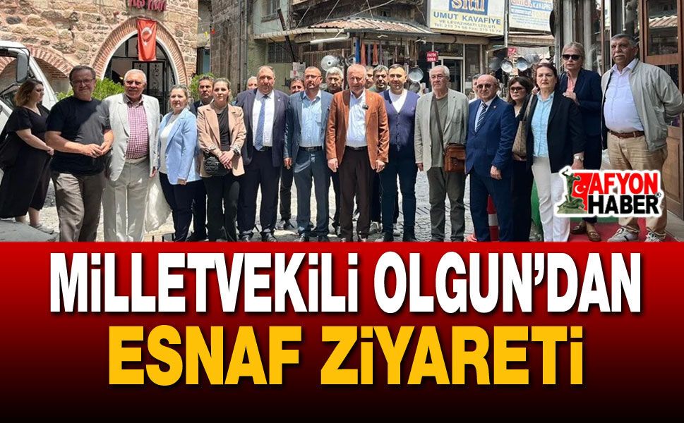 Milletvekili Olgun’dan Esnaf Ziyareti
