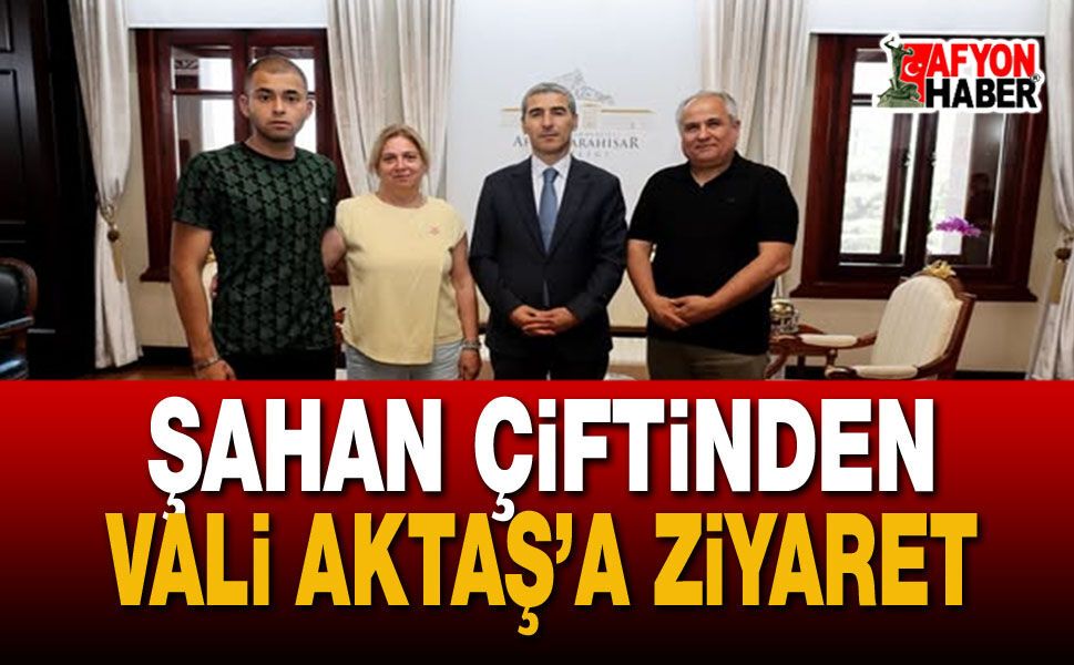 Şahan Çiftinden Vali Aktaş’a Ziyaret