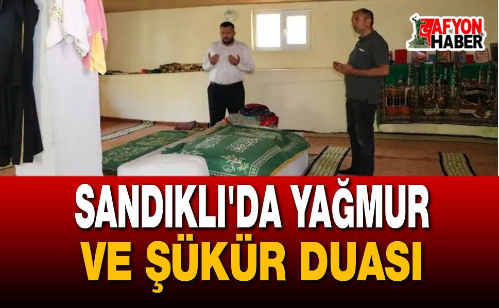 Sandıklı'da Yağmur ve Şükür Duası