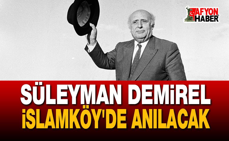 Süleyman Demirel İslamköy'de anılacak