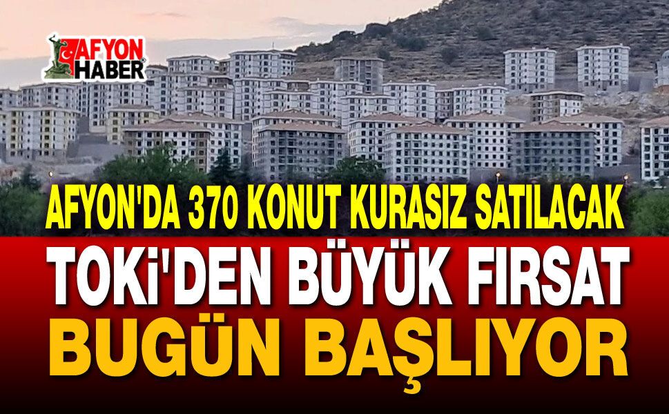 TOKİ Afyon'da 370 konut satacak, başvurular bugün başladı