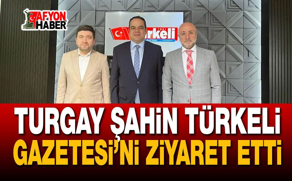 Turgay Şahin Türkeli Gazetesi’ni Ziyaret Etti