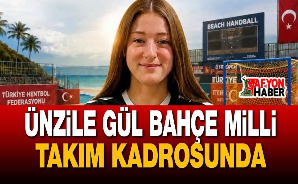 Ünzile Gül Bahçe Milli Takım Kadrosunda