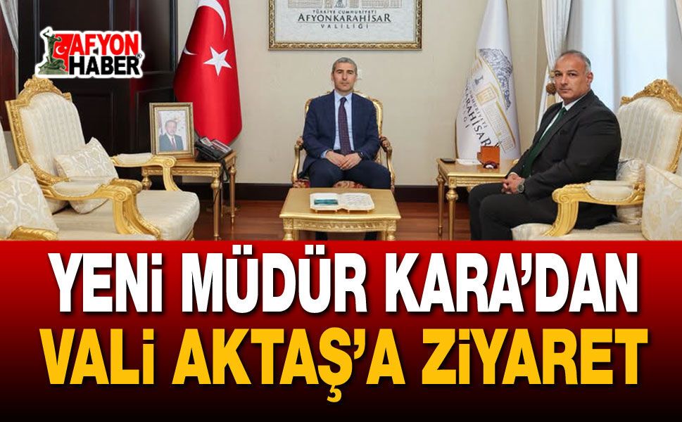 Vali Aktaş Yeni İl Müdürü Kara'yı Ağırladı