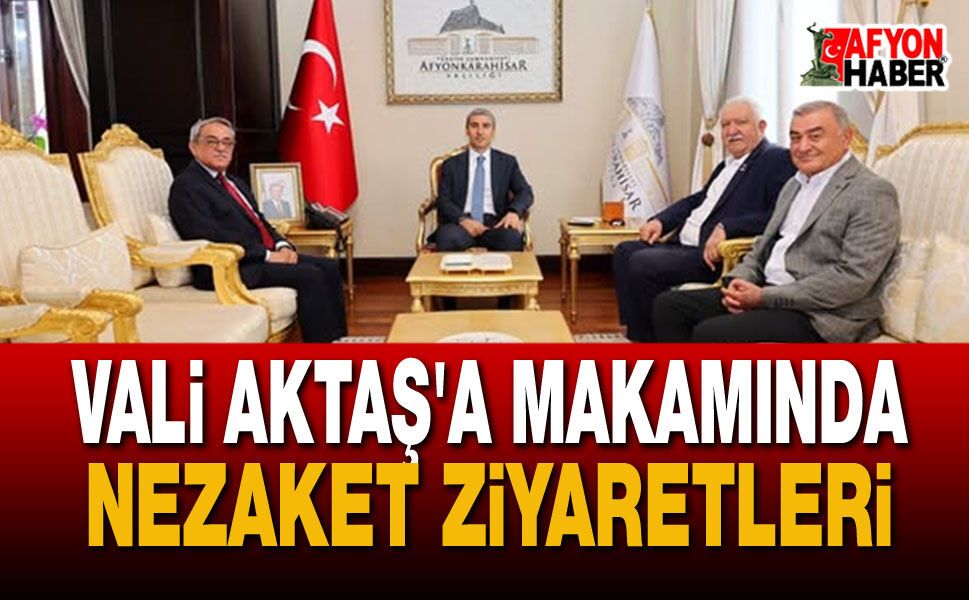 Vali Aktaş'a Makamında Nezaket Ziyaretleri