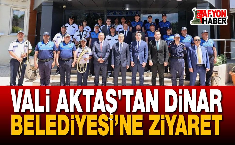Vali Aktaş’tan Dinar Belediyesi’ne Ziyaret