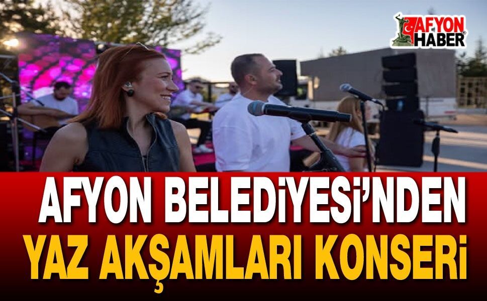 Afyon Belediyesi'nden Yaz Akşamları Konseri