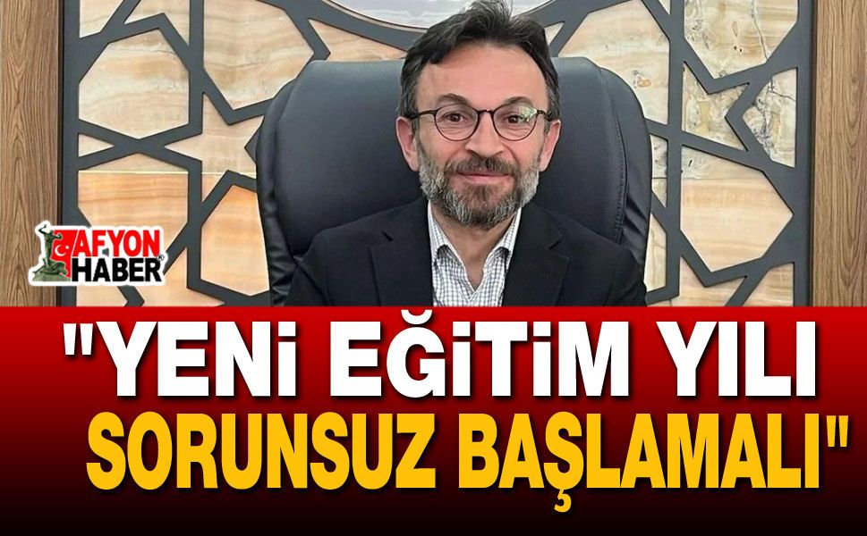 "Yeni Eğitim Yılı Sorunsuz Başlamalı"
