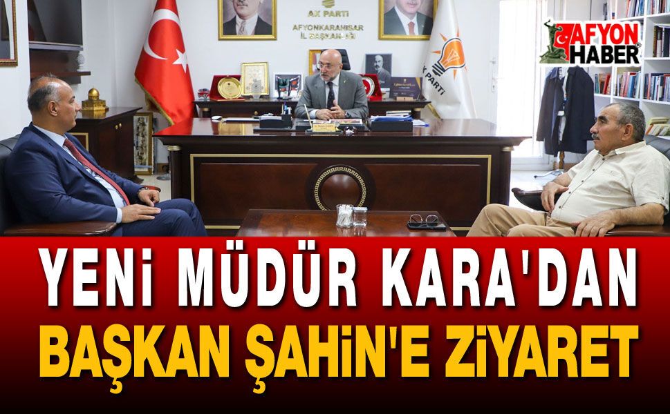 Yeni Müdür Kara'dan Başkan Şahin'e Ziyaret