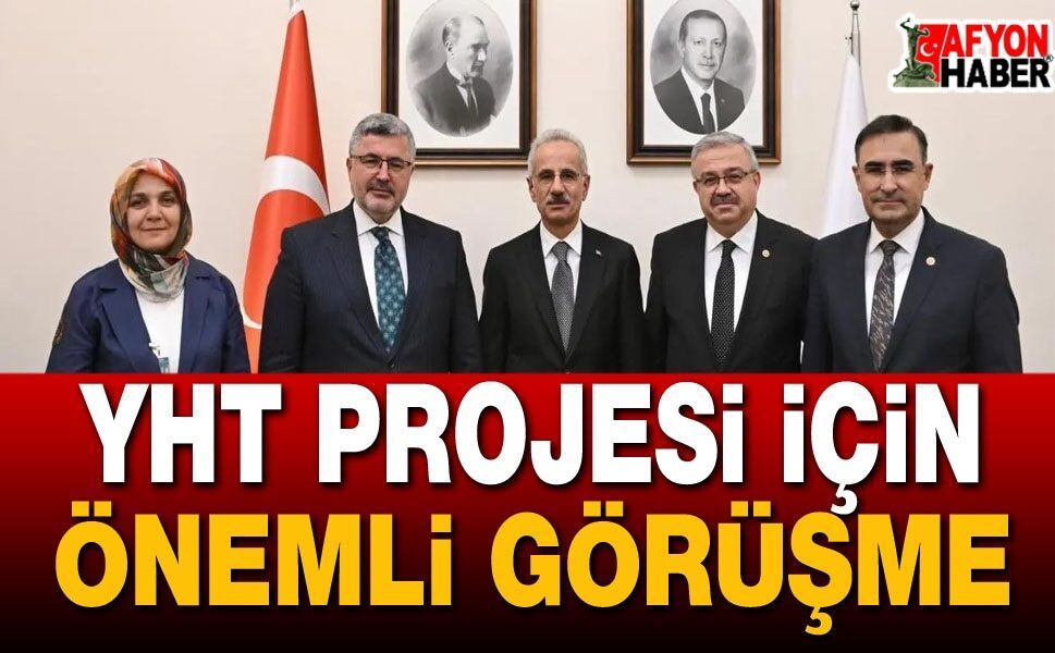 Afyonkarahisar YHT Projesi İçin Önemli Görüşme