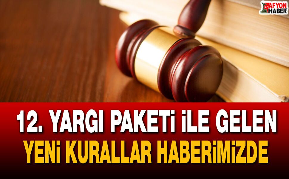 12. Yargı Paketi ile gelen tüm yeni kurallar haberimizde