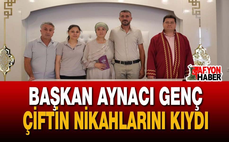 Başkan Aynacı Genç Çiftin Nikahını Kıydı