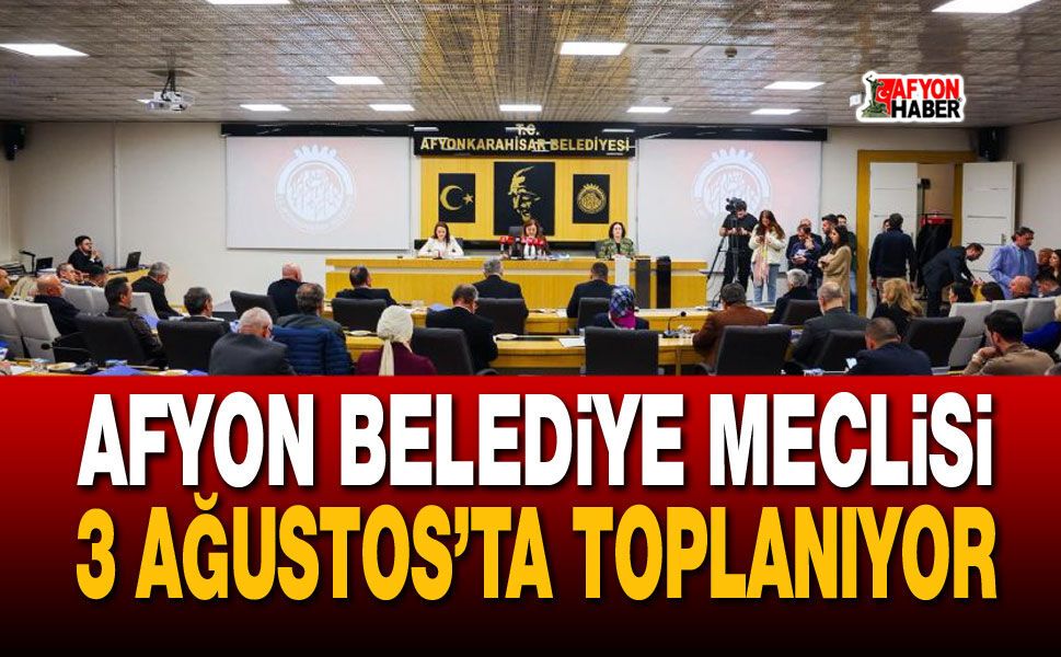 Afyon Belediye Meclisi 3 Ağustos’ta toplanıyor
