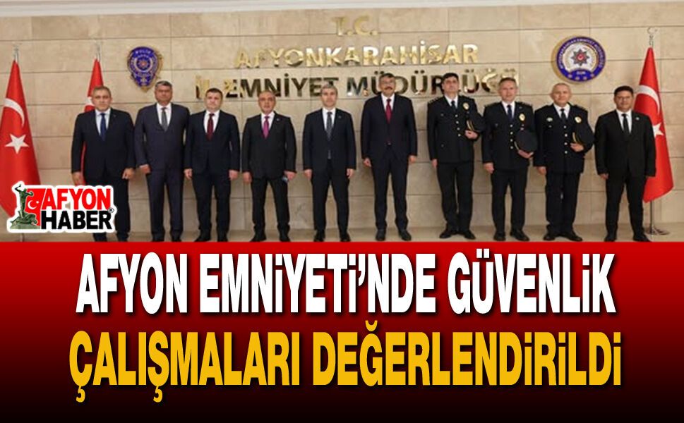 Afyon Emniyeti’nde Güvenlik Çalışmaları Değerlendirildi
