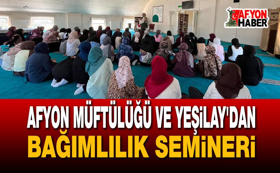 Afyon Müftülüğü ve Yeşilay'dan bağımlılık semineri