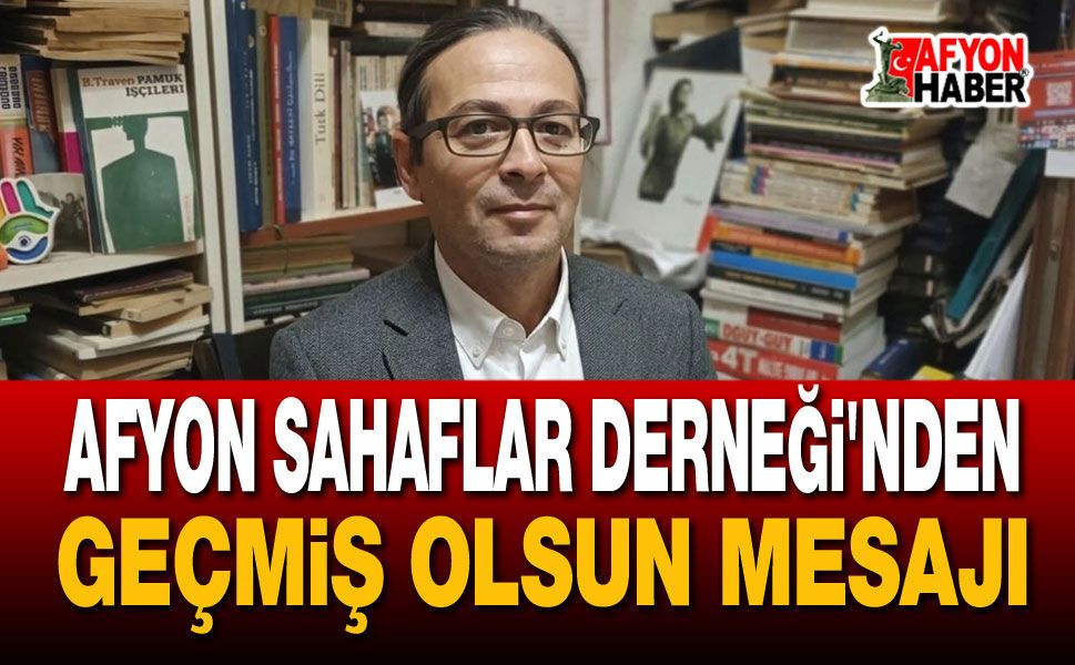 Afyon Sahaflar Derneği'nden Geçmiş Olsun Mesajı