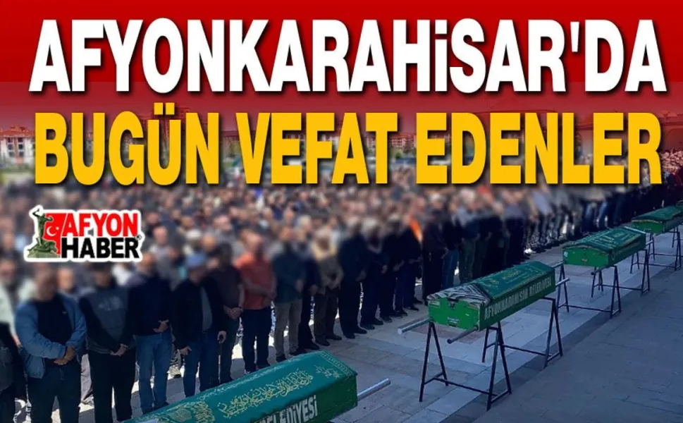 14 Temmuz 2026 Afyon'da vefat edenler