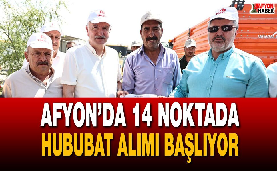 Afyon’da 14 Noktada Hububat Alımı Başlıyor