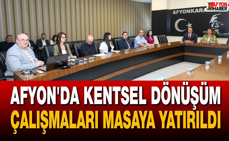 Afyon’da kentsel dönüşüm çalışmaları masaya yatırıldı