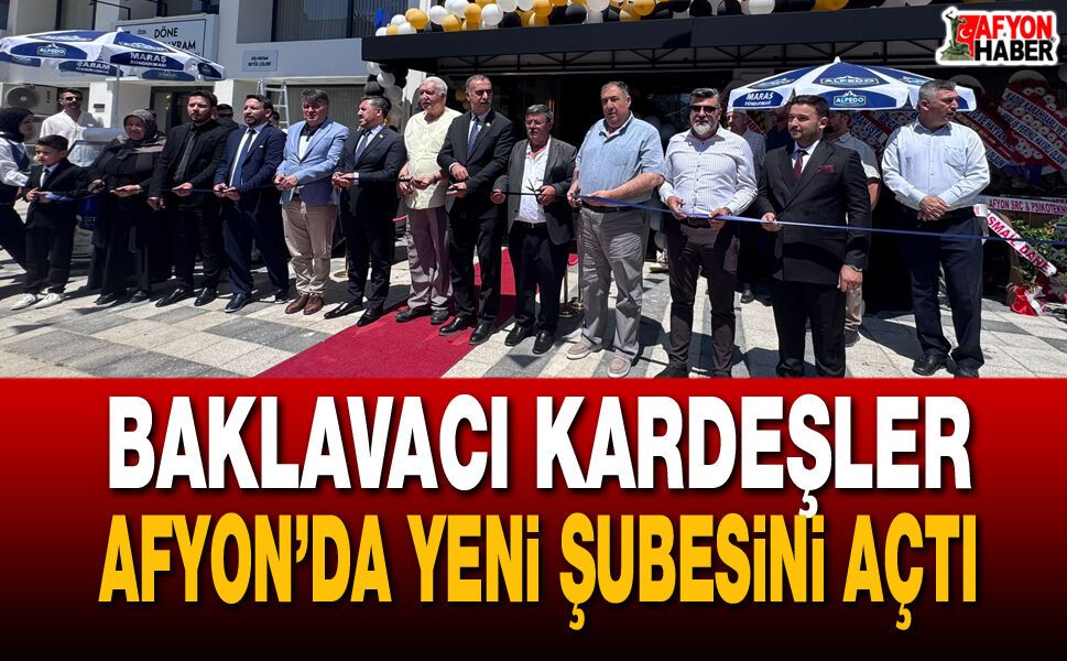 Baklavacı Kardeşler, Afyon’da Yeni Şubesini Açtı