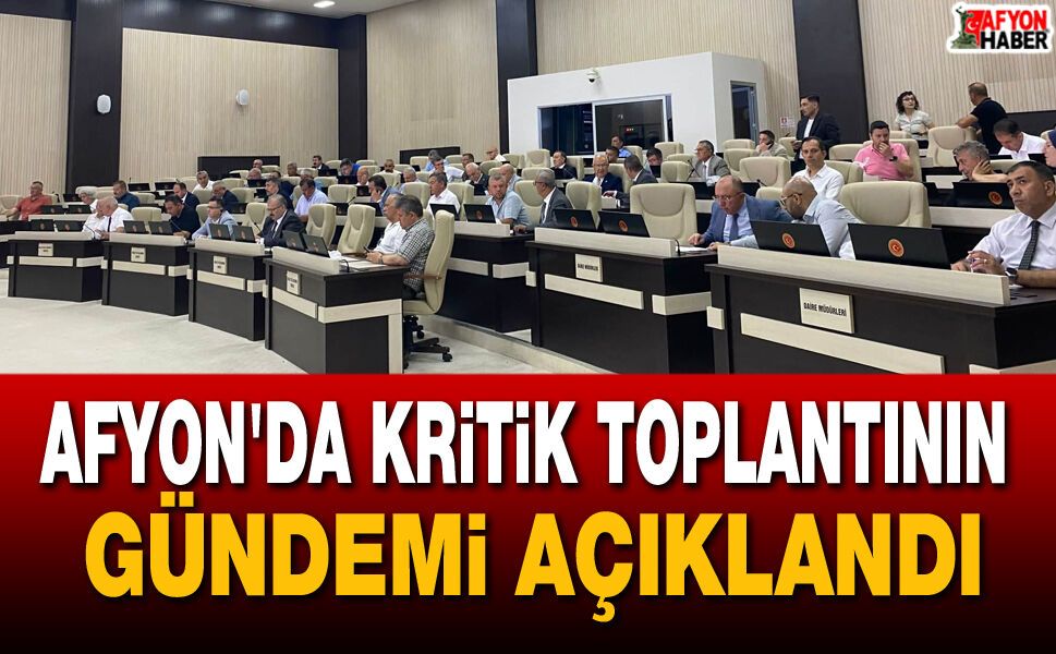 Afyon’da kritik toplantının gündemi açıklandı