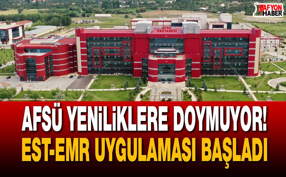 AFSÜ Yeniliklere Doymuyor EST-EMR Uygulaması Başladı