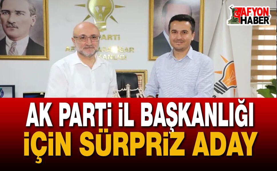 AK Parti İl Başkanlığı İçin Sürpriz Aday