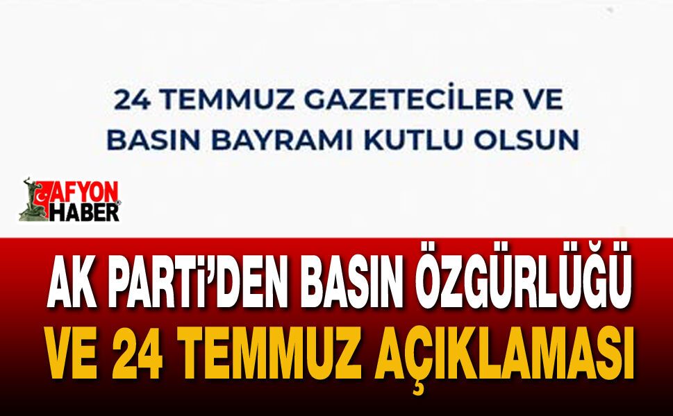 AK Parti’den Basın Özgürlüğü ve 24 Temmuz Açıklaması