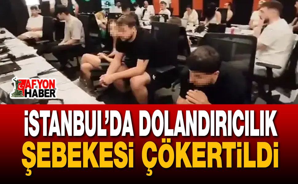 İstanbul’da Dolandırıcılık Şebekesi Çökertildi