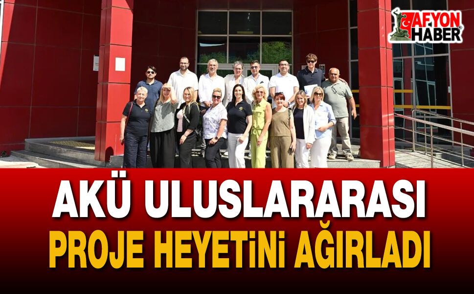 Akü Uluslararası Proje Heyetini Ağırladı