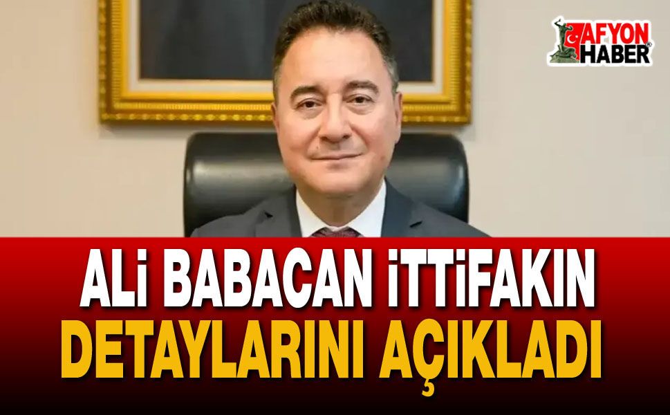 Ali Babacan İttifakın Detaylarını Açıkladı