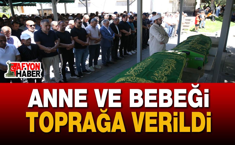 Hayatını Kaybeden Anne ve Bebeği Toprağa Verildi