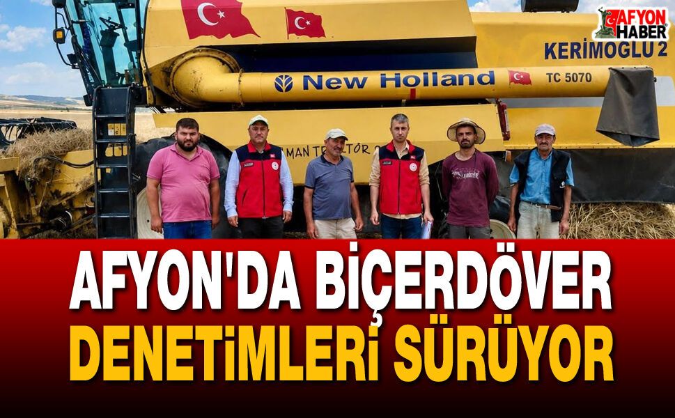 Afyon'da Hasat Sezonunda Biçerdöver Denetimleri Sürüyor