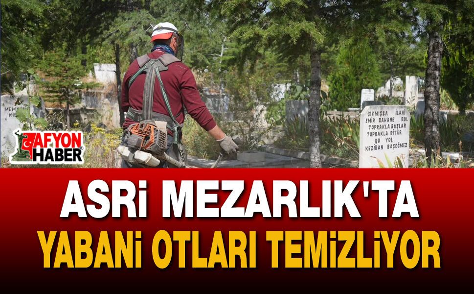 Bolvadin Belediyesi’nden Asri Mezarlık’ta Yabani Ot Temizliği