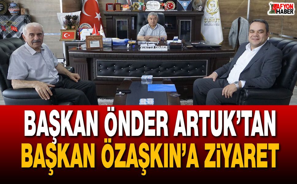 Başkan Artuk’tan Başkan Özaşkın’a Ziyaret