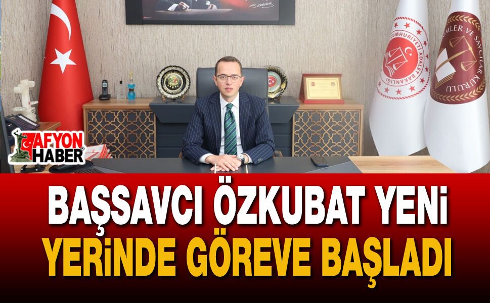 Başsavcı Özkubat yeni yerinde göreve başladı