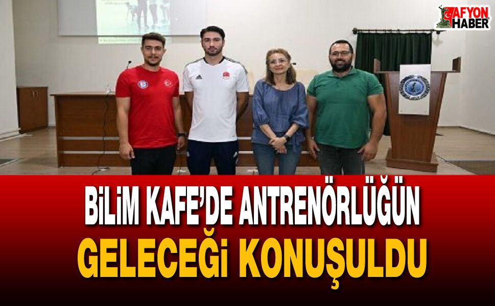 Bilim Kafe’de Antrenörlüğün Geleceği Konuşuldu