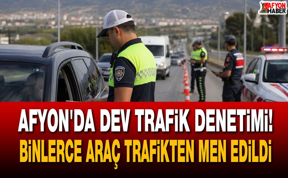 Afyon’da dev trafik denetimi!