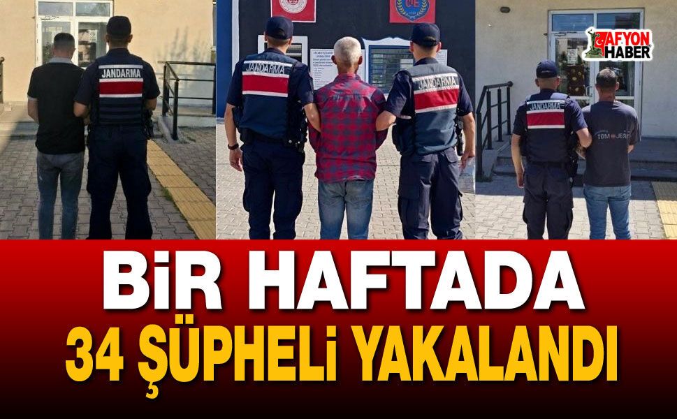 Son bir haftada 34 şüpheli yakalandı