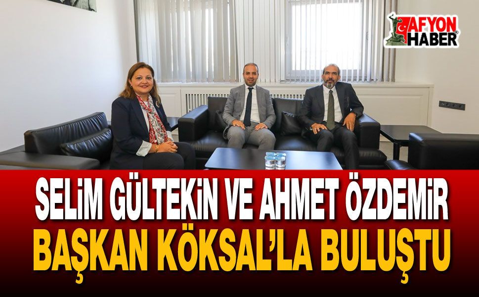 Selim Gültekin ve Ahmet Özdemir, Başkan Köksal’la Buluştu