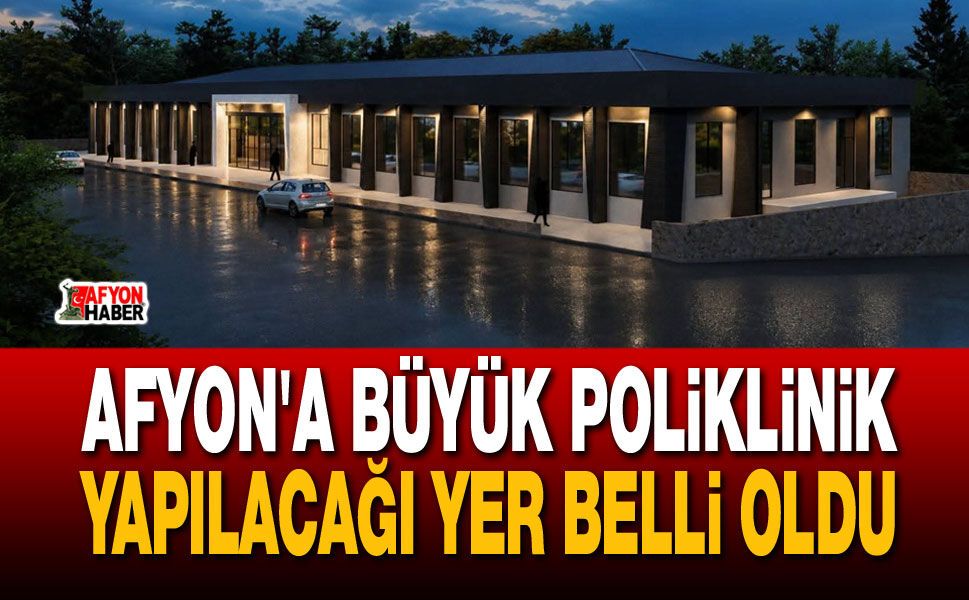 Afyon'a Büyük Poliklinik, Yapılacağı Yer Belli Oldu