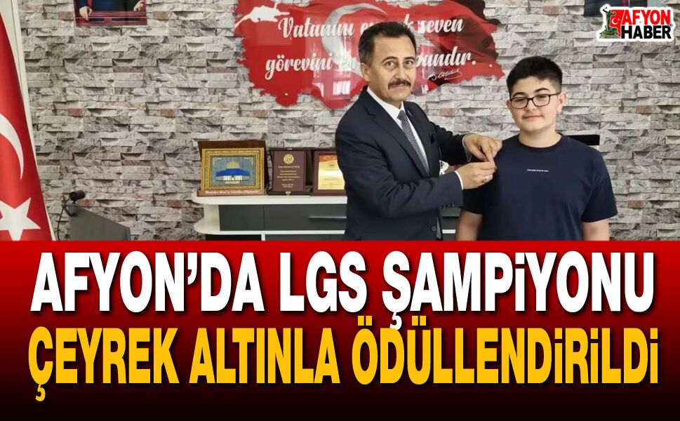 Afyon’da LGS Şampiyonu Çeyrek Altınla Ödüllendirildi