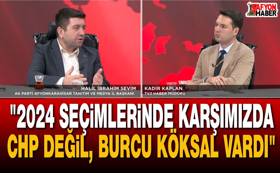 "2024 Seçimlerinde Karşımızda CHP Değil, Burcu Köksal Vardı"