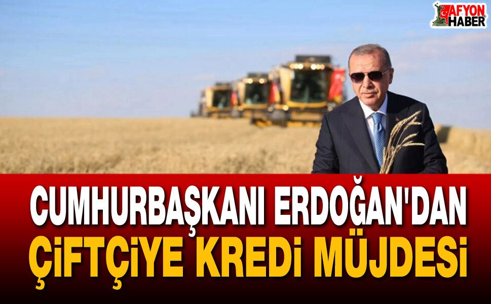 Cumhurbaşkanı Erdoğan'dan Çiftçiye Kredi Müjdesi