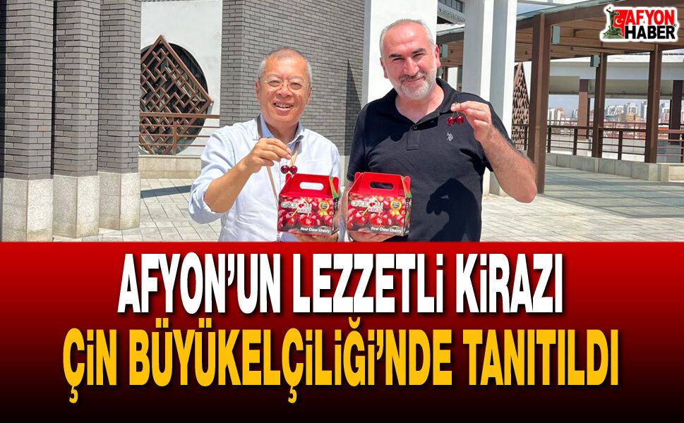 Afyon’un Lezzetli Kirazı Çin'de Tanıtıldı