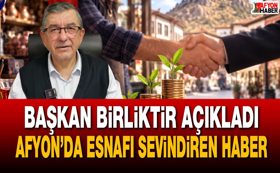 Afyon’da esnafın yüzünü güldüren müjde!