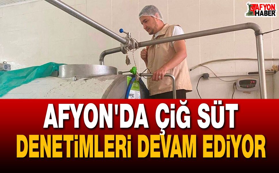 Afyon'da Çiğ Süt Denetimleri Devam Ediyor