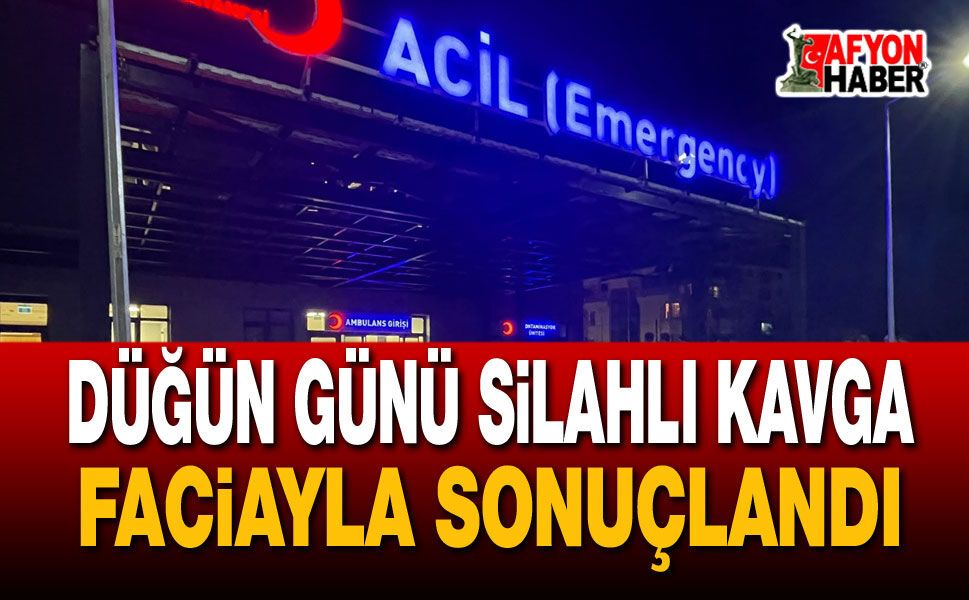 Düğün Günü Silahlı Kavga Faciayla Sonuçlandı